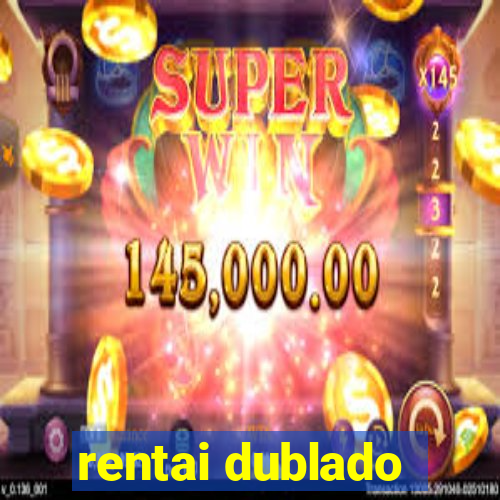 rentai dublado